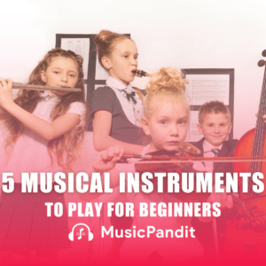 5 Musical Instruments to Play for Beginners
