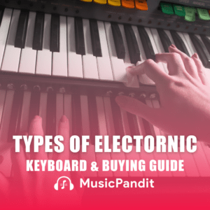 Types of Electronic Keyboard & Buying Guide