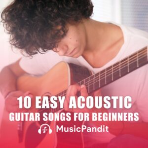 10 Easy Acoustic Guitar Songs for Beginners