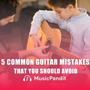 5 Common Guitar Mistakes