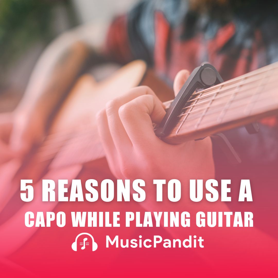 5 Reasons to Use a Capo While Playing Guitar