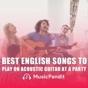 Best English Songs to Play on Acoustic Guitar at a Party