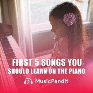 First 5 Songs You Should Learn on the Piano