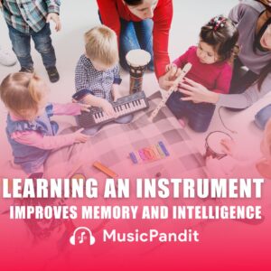 How Learning an Instrument Improves Memory and Intelligence