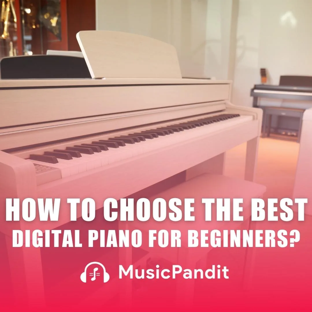 How to Choose the Best Digital Piano for Beginners?