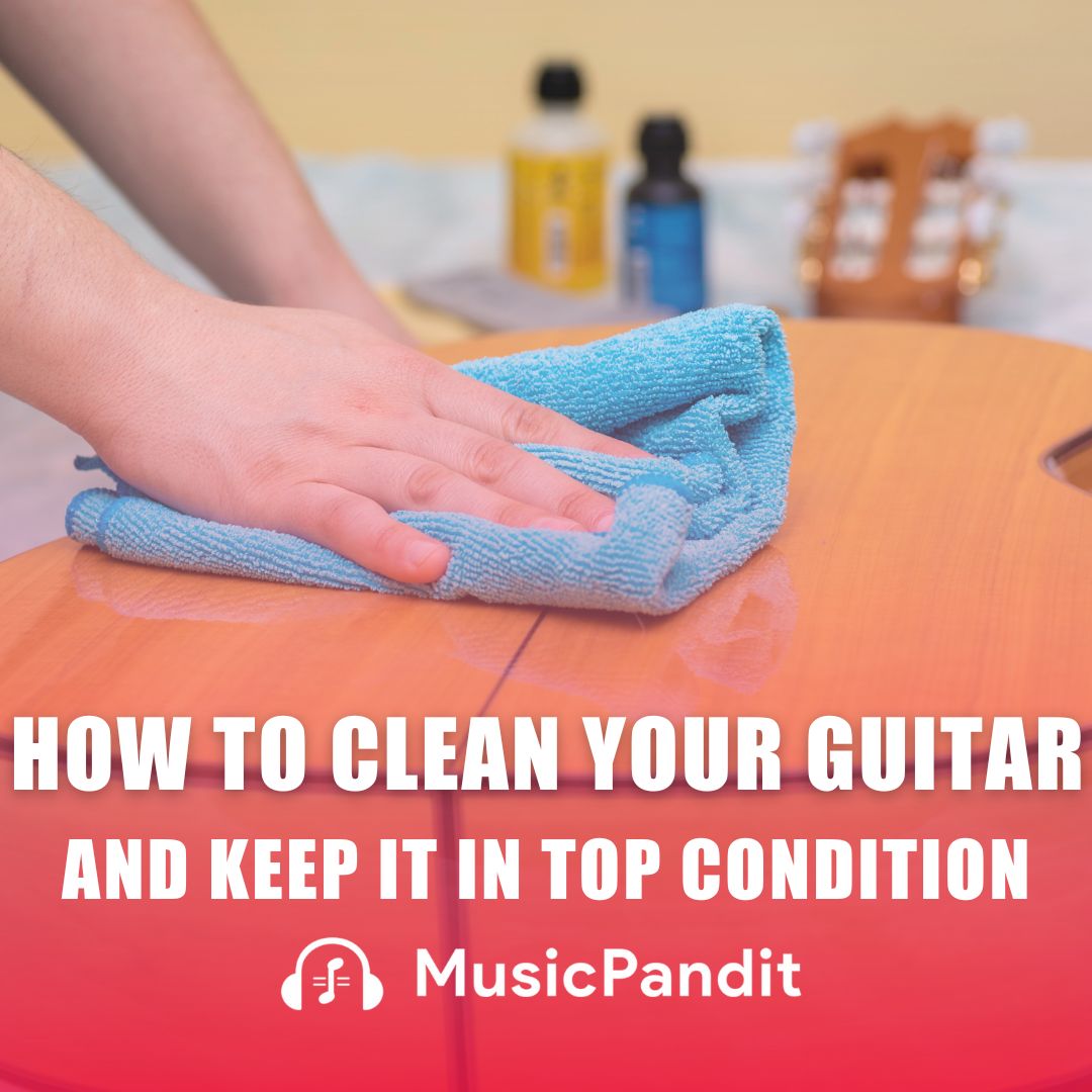 How to Clean Your Guitar and Keep it in Top Condition