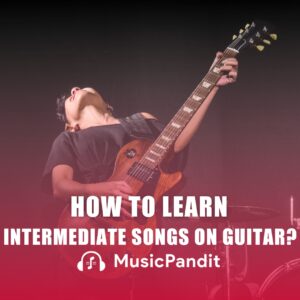 How to Learn Intermediate Songs on Guitar