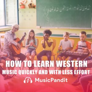 How to Learn Western Music Quickly and With Less Effort