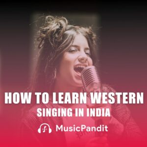 How To Learn Western Singing In India - A Quick Start Guide