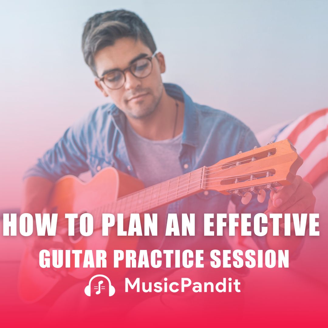 How to Plan an Effective Guitar Practice Session