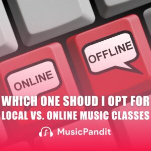 Music Classes Local Vs. Online Music Classes