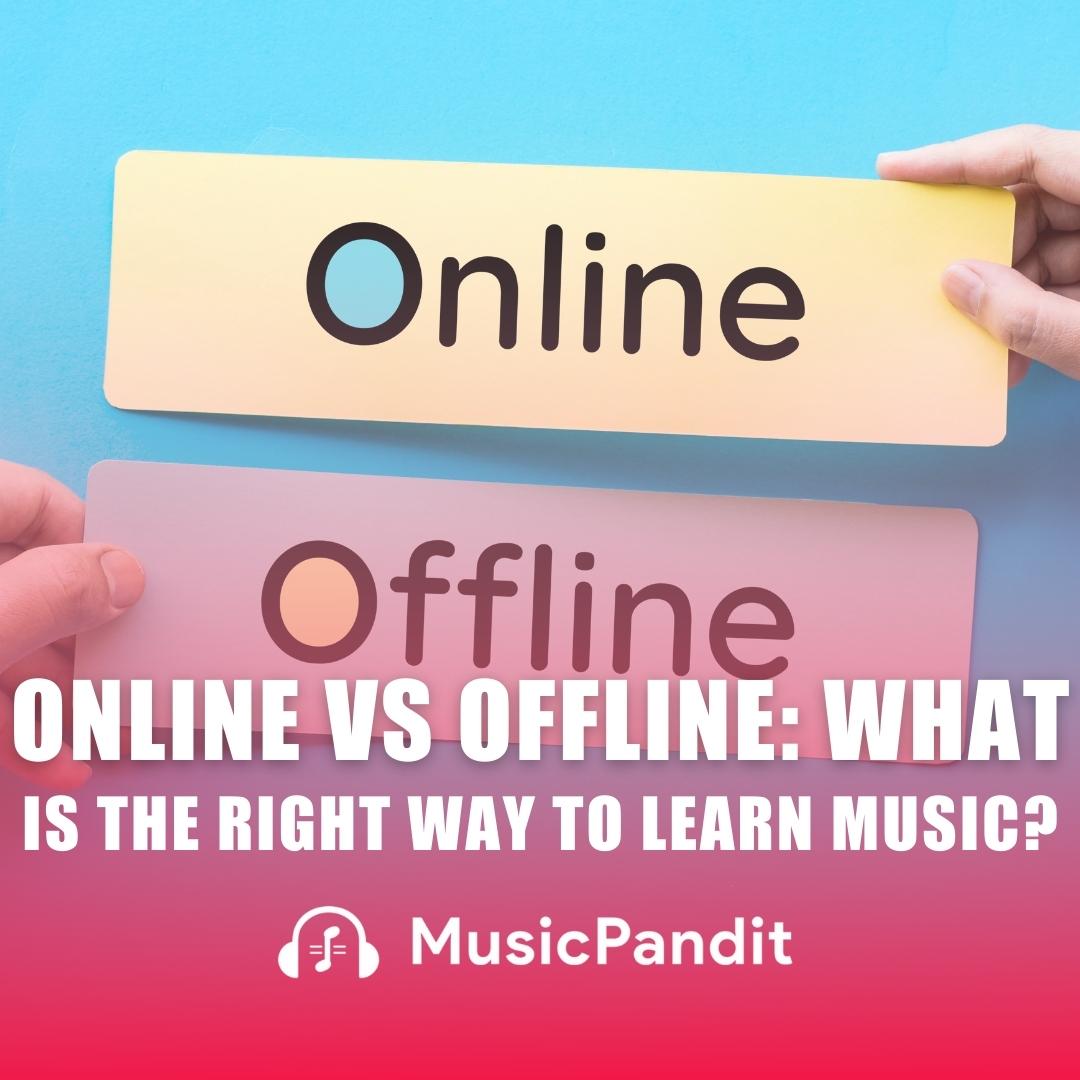 Online Vs. Offline – What is the Right Way to Learn Music