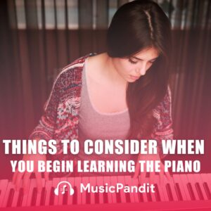 Things to Consider When You Begin Learning the Piano