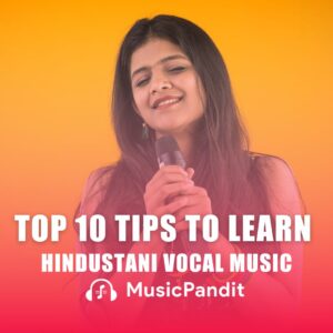 Top 10 Tips to Learn Hindustani Vocal Music