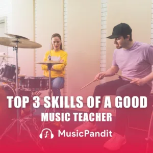 Top 3 Skills of a Right Music Teacher