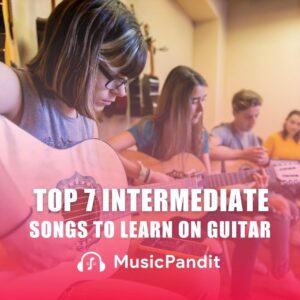 Top 7 Intermediate Songs to Learn on Guitar