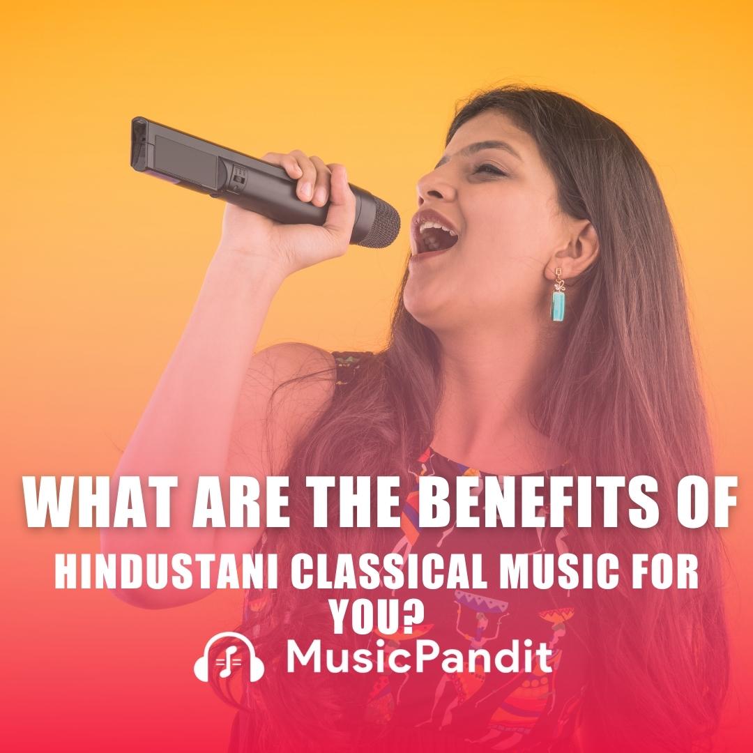 What are the Benefits of Hindustani Classical Music for You?