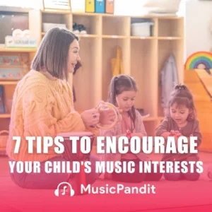 7 Tips to Encourage Your Child's Music Interests
