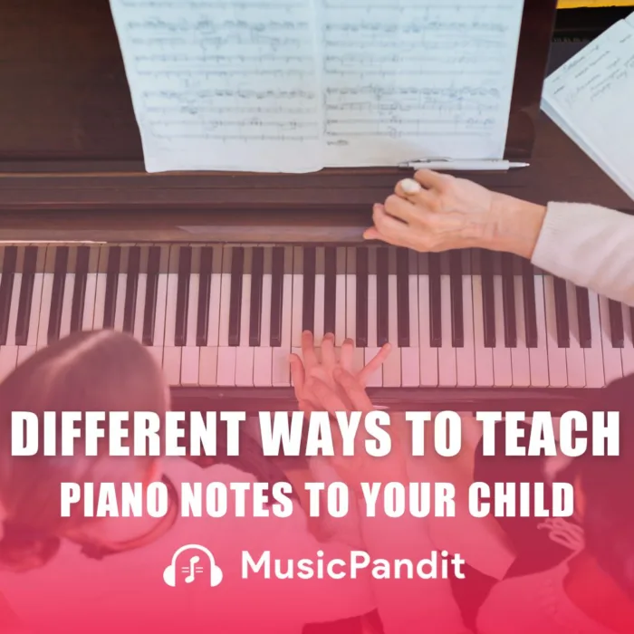 Different Ways to Teach Piano Notes to Your Child