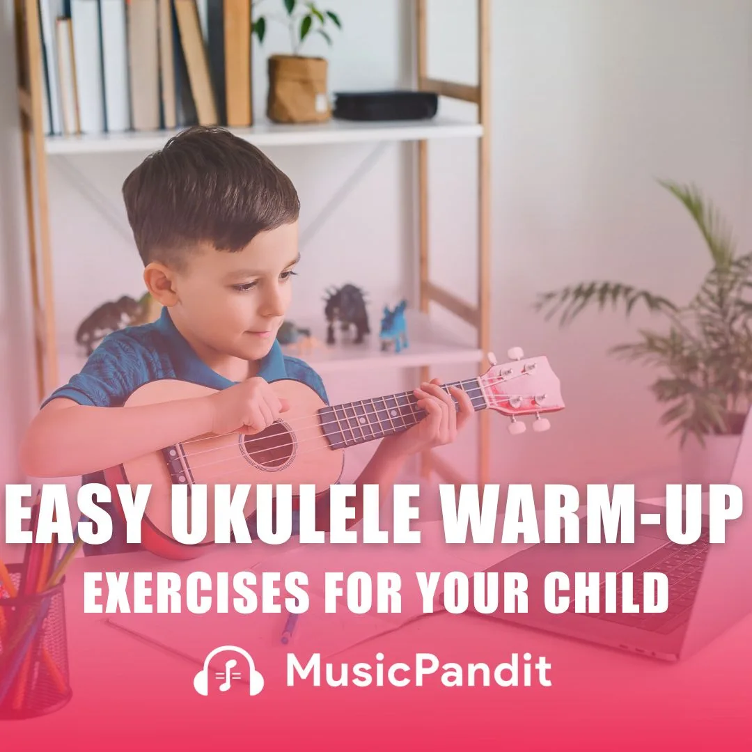 Easy Ukulele Warm-Up Exercises For Your Child