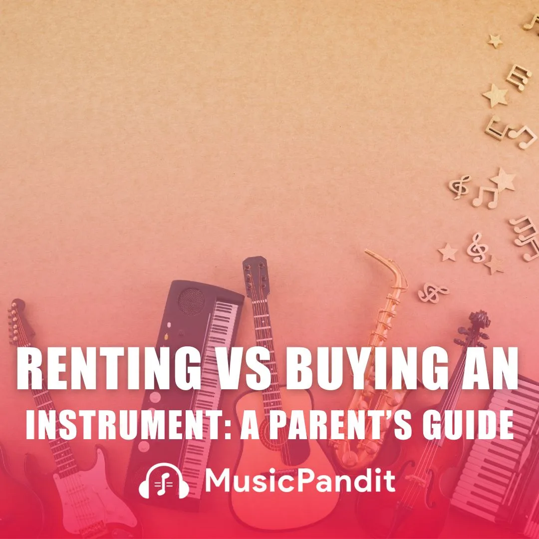 Renting vs Buying an Instrument_ A Parent’s Guide