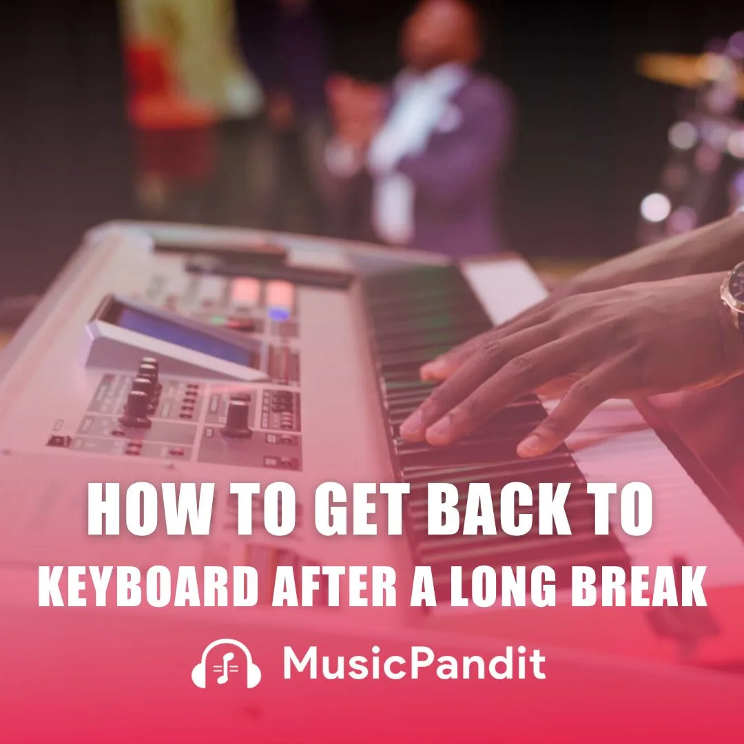 How to Get Back to Keyboard After a Long Break