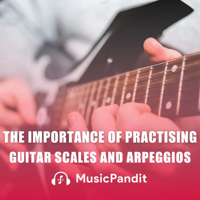 The Importance of Practising Scales and Arpeggios for Guitar Beginners