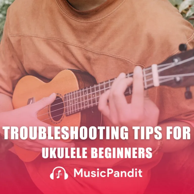 Troubleshooting Tips for Ukulele Beginners