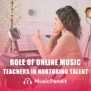 Role of Online Music Teachers in Nurturing Talent