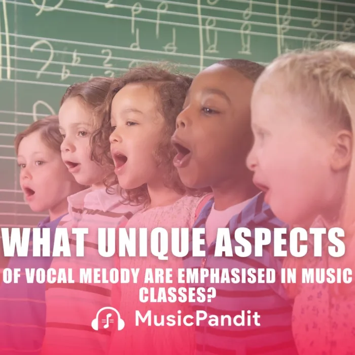 What Unique Aspects of Vocal Melody are Emphasised in Music Classes