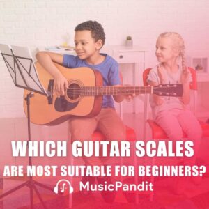 Which Guitar Scales are Most Suitable for Beginners