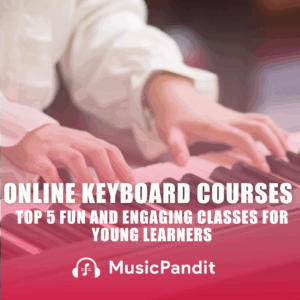 Top 5 Fun and Engaging Online Keyboard Courses for Young Learners