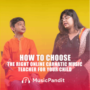 How to Choose the Right Online Carnatic Music Teacher for Your Child