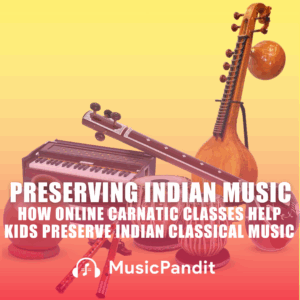 How Online Carnatic Classes Help Kids Preserve Indian Classical Music