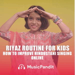 Riyaz Routine for Kids: How to Improve Hindustani Singing Online