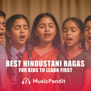Best Hindustani Ragas for Kids to Learn First