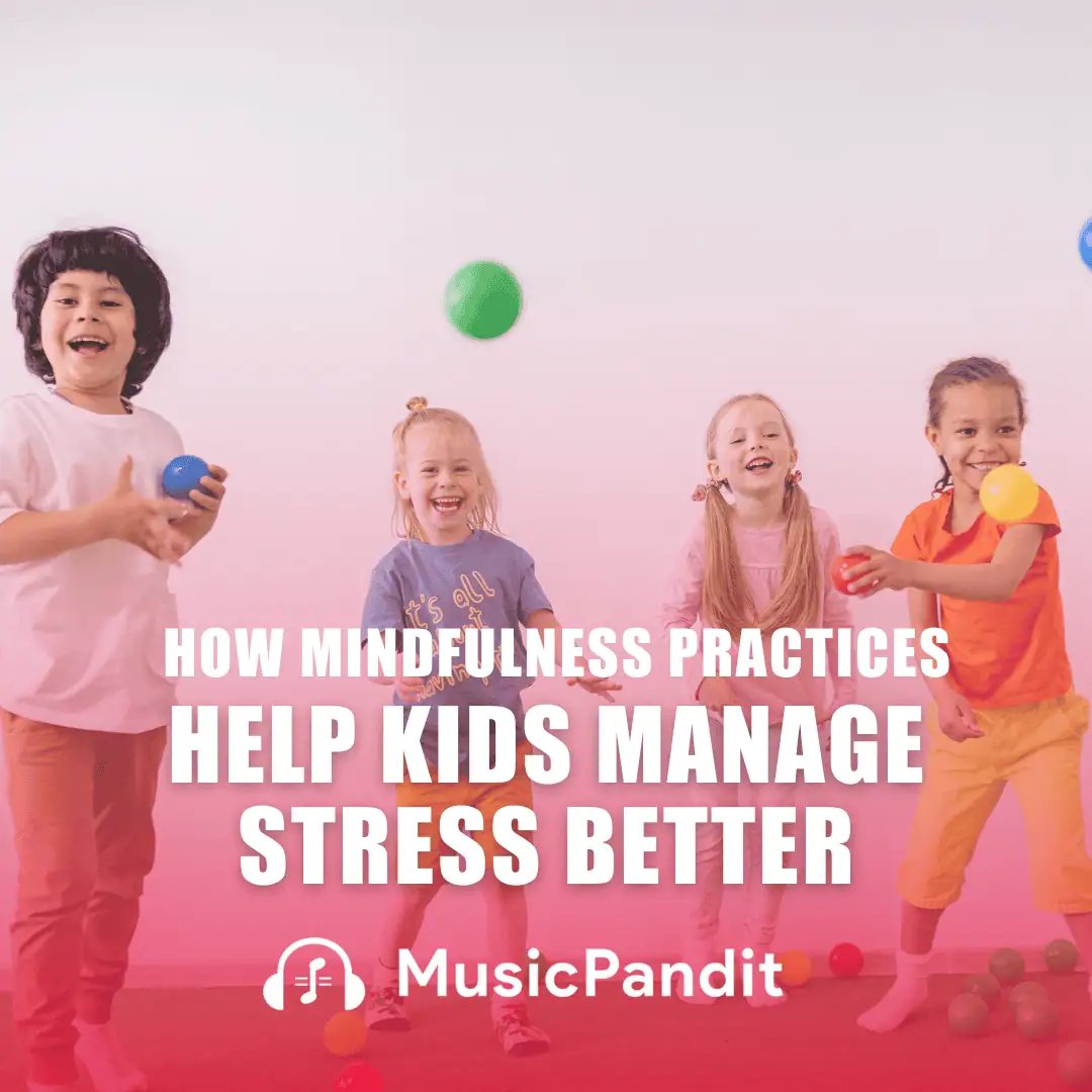 How Mindfulness Practices Help Kids Manage Stress Better