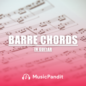 Barre Chords in Guitar