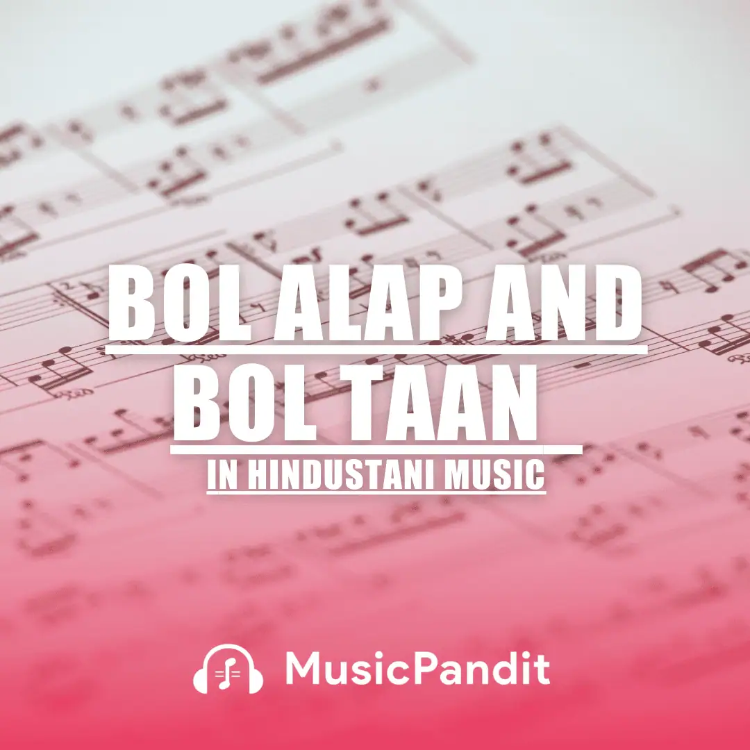 Bol Alap and Bol Taan in Hindustani Music