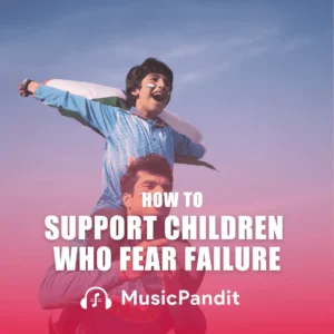 How to Support Children Who Fear Failure