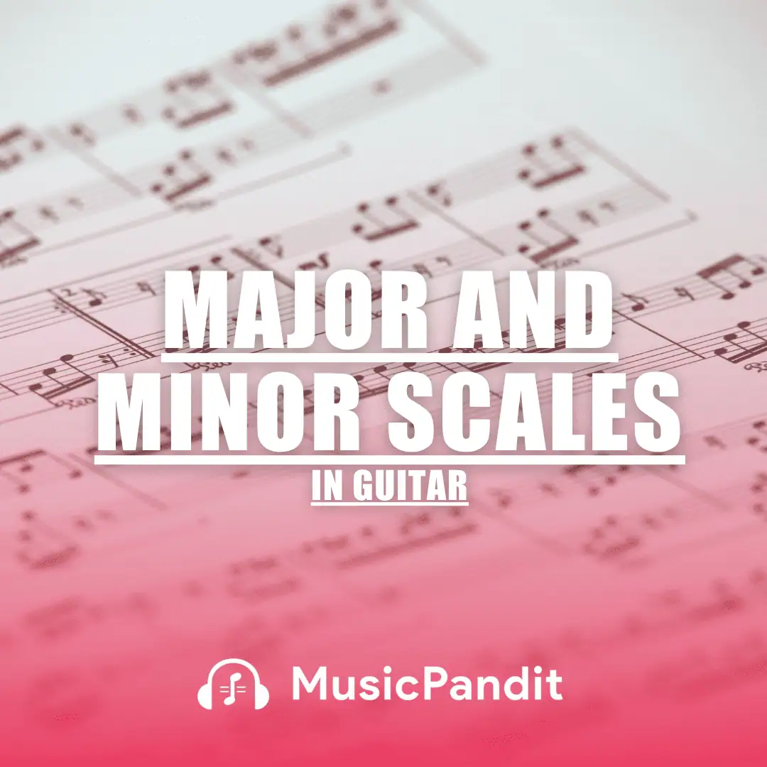 Major and Minor Scales in Guitar