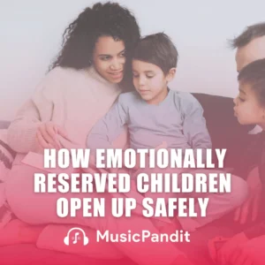 Helping Emotionally Reserved Children Open Up Safely