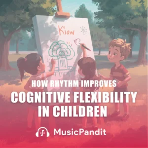 How Rhythm Improves Cognitive Flexibility in Children