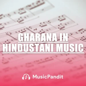 Gharana in Hindustani Music