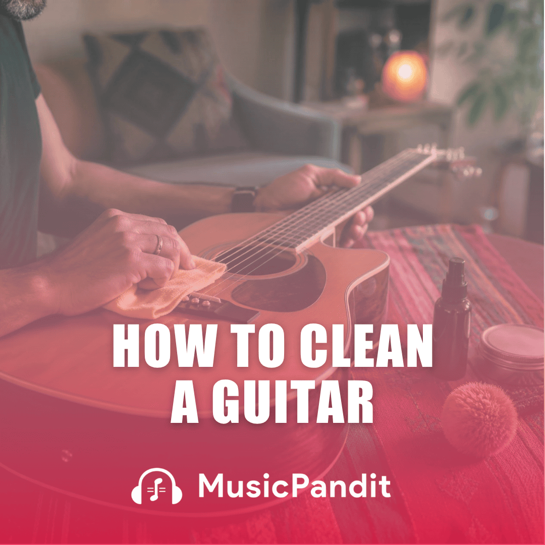 How to Clean a Guitar: A Simple Step-by-Step Guide